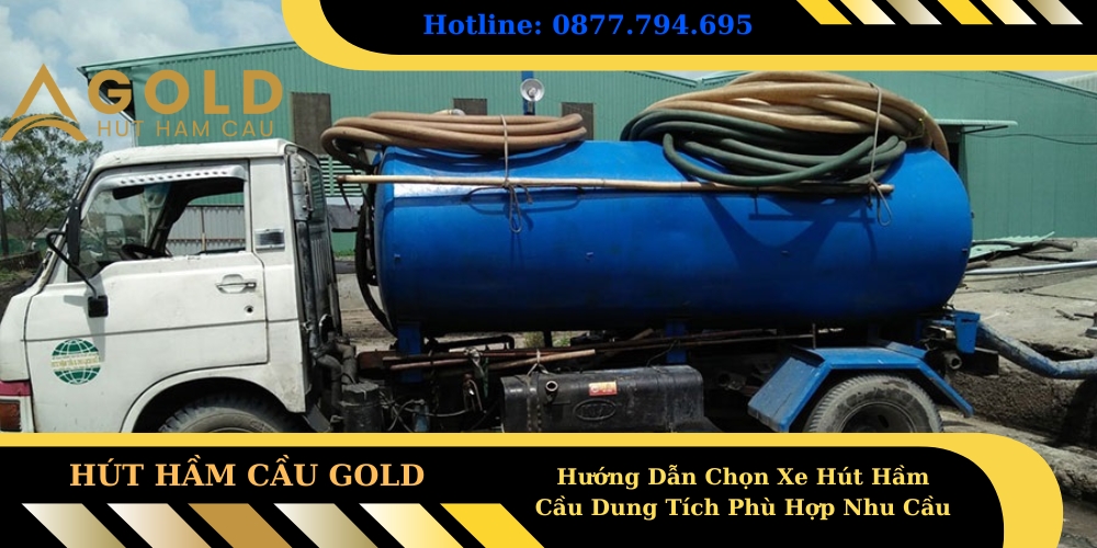 Hướng Dẫn Chọn Xe Hút Hầm Cầu Dung Tích Phù Hợp Nhu Cầu