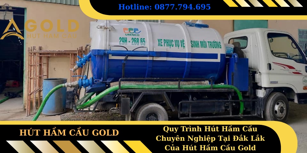 Quy Trình Hút Hầm Cầu Chuyên Nghiệp Tại Đắk Lắk Của Hút Hầm Cầu Gold