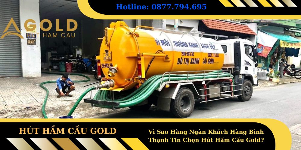 Vì Sao Hàng Ngàn Khách Hàng Bình Thạnh Tin Chọn Hút Hầm Cầu Gold